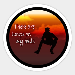 there are lumps on my balls Sticker